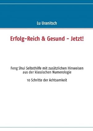 Seller image for Erfolg-Reich & Gesund - Jetzt! : Feng Shui Selbsthilfe mit zustzlichen Hinweisen aus der klassischen Numerologie for sale by Smartbuy