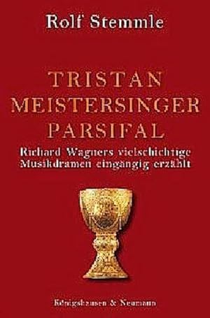 Bild des Verkufers fr Tristan - Meistersinger - Parsifal : Richard Wagners vielschichtige Musikdramen eingngig erzhlt zum Verkauf von Smartbuy