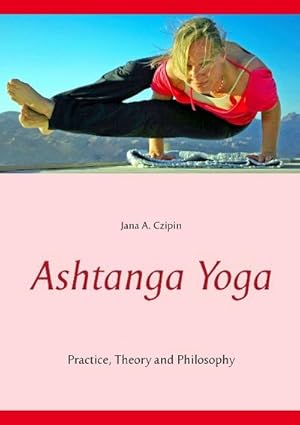 Seller image for Ashtanga Yoga : Practice, Theory and Philosophy for sale by Smartbuy