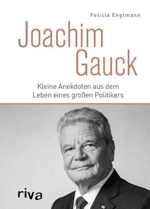 Bild des Verkufers fr Joachim Gauck : Kleine Anekdoten aus dem Leben eines groen Politikers zum Verkauf von Smartbuy