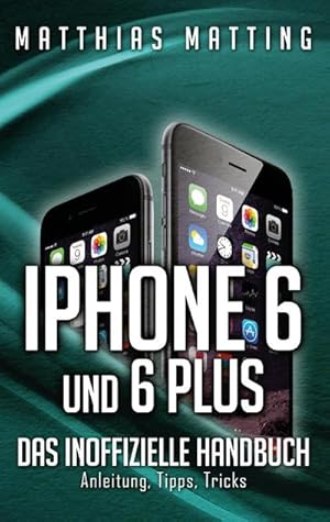Bild des Verkufers fr iPhone 6 und 6 plus - das inoffizielle Handbuch. : Anleitung, Tipps, Tricks zum Verkauf von Smartbuy