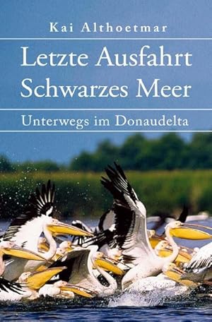 Image du vendeur pour Letzte Ausfahrt Schwarzes Meer : Unterwegs im Donaudelta mis en vente par Smartbuy