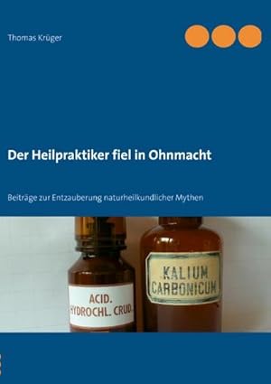 Bild des Verkufers fr Der Heilpraktiker fiel in Ohnmacht : Beitrge zur Entzauberung naturheilkundlicher Mythen zum Verkauf von Smartbuy