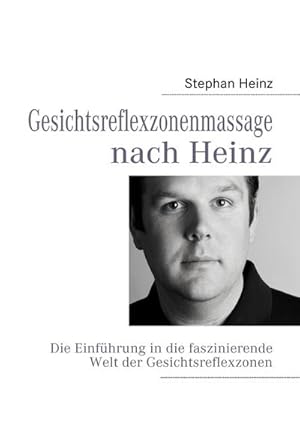 Bild des Verkufers fr Gesichtsreflexzonenmassage nach Heinz : Die Einfhrung in die faszinierende Welt der Gesichtsreflexzonen zum Verkauf von Smartbuy