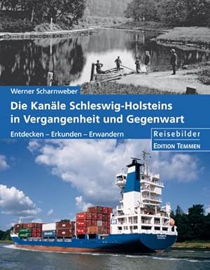 Bild des Verkufers fr Die Kanle Schleswig-Holsteins in Vergangenheit und Gegenwart : Entdecken - Erkunden - Erwandern: Reisebilder zum Verkauf von Smartbuy