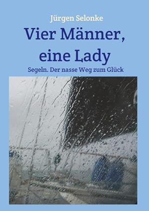 Seller image for Vier Mnner, eine Lady : Segeln. Der nasse Weg zum Glck for sale by Smartbuy