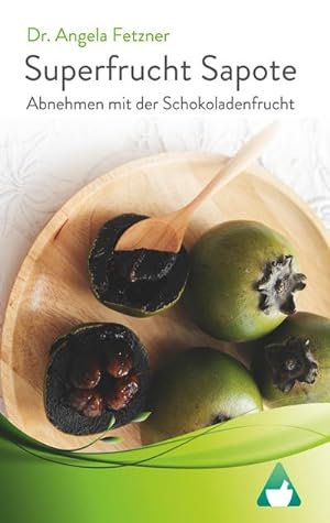 Bild des Verkufers fr Superfrucht Sapote : Abnehmen mit der Schokoladenfrucht zum Verkauf von Smartbuy