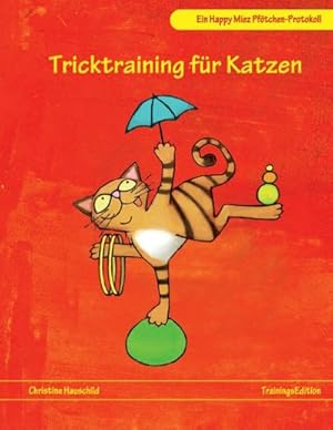 Bild des Verkufers fr Tricktraining fr Katzen : Ein Happy Miez Pftchen-Protokoll zum Verkauf von Smartbuy