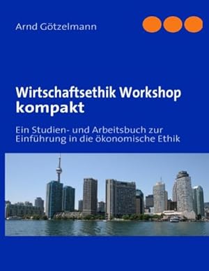 Bild des Verkufers fr Wirtschaftsethik Workshop kompakt : Ein Studien- und Arbeitsbuch zur Einfhrung in die konomische Ethik zum Verkauf von Smartbuy