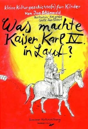 Bild des Verkufers fr Was machte Kaiser Karl IV in Lauf? : Kleine Kulturgeschichte(n) fr Kinder zum Verkauf von Smartbuy