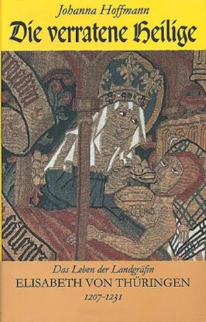 Seller image for Die verratene Heilige : Das Leben der Landgrfin Elisabeth von Thringen 1207-1231. Historischer Roman for sale by Smartbuy