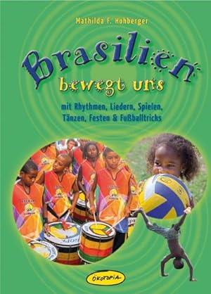 Imagen del vendedor de Brasilien bewegt uns : mit Rhythmen, Liedern, Spielen, Tnzen, Festen & Fuballtricks a la venta por Smartbuy
