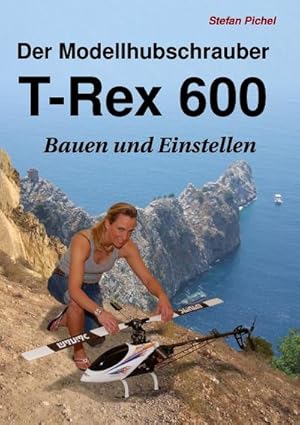 Bild des Verkufers fr Der Modellhubschrauber T-Rex 600 : Bauen und Einstellen zum Verkauf von Smartbuy