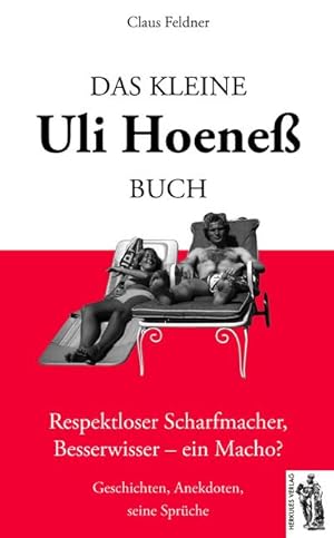Seller image for Das kleine Uli-Hoene-Buch : Respektloser Scharfmacher, Besserwisser - ein Macho? Geschichten, Anekdoten, seine Sprche for sale by Smartbuy