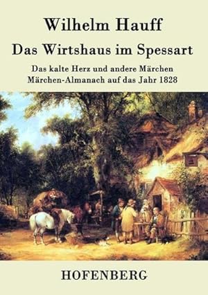 Bild des Verkufers fr Das Wirtshaus im Spessart : Das kalte Herz und andere Mrchen Mrchen-Almanach auf das Jahr 1828 zum Verkauf von Smartbuy