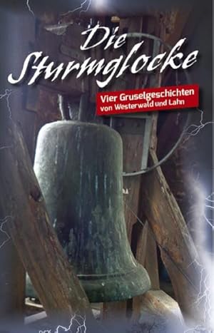 Seller image for Die Sturmglocke : Vier Gruselgeschichten von Westerwald und Lahn for sale by Smartbuy