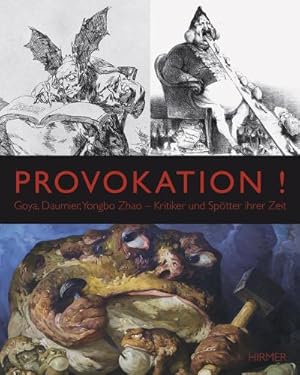 Seller image for Provokation! : Goya, Daumier, Yongbo Zhao. Kritiker und Sptter ihrer Zeit for sale by Smartbuy