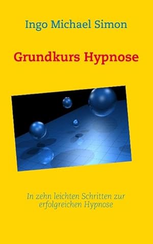 Bild des Verkufers fr Grundkurs Hypnose : In zehn leichten Schritten zur erfolgreichen Hypnose zum Verkauf von Smartbuy