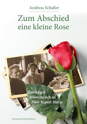 Seller image for Zum Abschied eine kleine Rose : Zeitzeugen erinnern sich an Pater Rupert Mayer for sale by Smartbuy