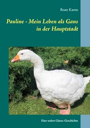 Bild des Verkufers fr Pauline - Mein Leben als Gans in der Hauptstadt : Eine wahre Gnse-Geschichte zum Verkauf von Smartbuy