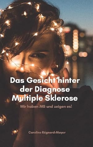 Bild des Verkufers fr Das Gesicht hinter der Diagnose Multiple Sklerose : Wir haben MS und zeigen es! zum Verkauf von Smartbuy