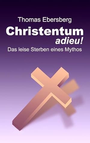 Bild des Verkufers fr Christentum adieu! : Das leise Sterben eines Mythos zum Verkauf von Smartbuy