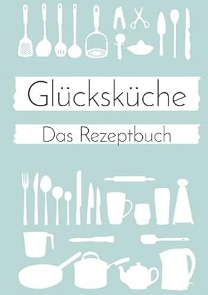 Bild des Verkufers fr Glckskche: Das Rezeptbuch zum Selberschreiben zum Verkauf von Smartbuy