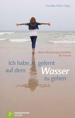 Seller image for Ich habe gelernt, auf dem Wasser zu gehen : Neue Mutmachgeschichten fr Frauen for sale by Smartbuy