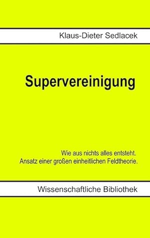 Bild des Verkufers fr Supervereinigung : Wie aus nichts alles entsteht. Ansatz einer groen einheitlichen Feldtheorie. zum Verkauf von Smartbuy