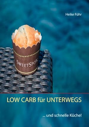 Bild des Verkufers fr LOW CARB fr UNTERWEGS : . und schnelle Kche! zum Verkauf von Smartbuy