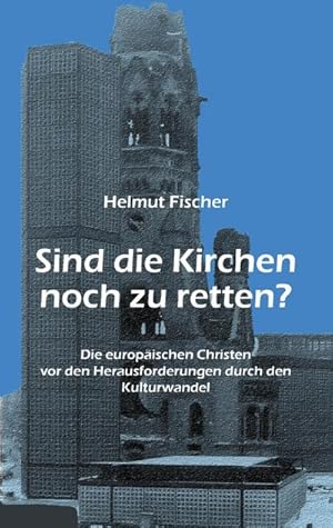 Bild des Verkufers fr Sind die Kirchen noch zu retten? : Die europischen Christen vor den Herausforderungen durch den Kulturwandel zum Verkauf von Smartbuy