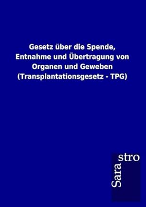 Seller image for Gesetz ber die Spende, Entnahme und bertragung von Organen und Geweben (Transplantationsgesetz - TPG) for sale by Smartbuy