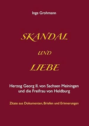 Bild des Verkufers fr Skandal und Liebe : Herzog Georg II. von Sachsen Meiningen und die Freifrau von Heldburg zum Verkauf von Smartbuy