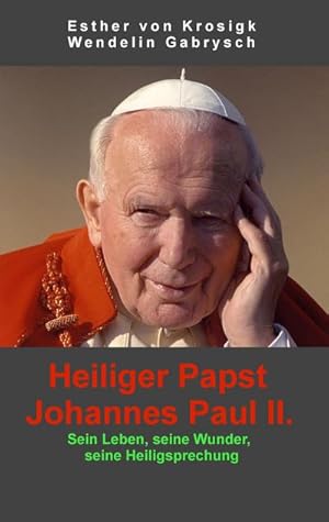 Bild des Verkufers fr Heiliger Papst Johannes Paul II. : Sein Leben, seine Wunder, seine Heiligsprechung zum Verkauf von Smartbuy