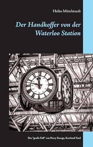 Seller image for Der Handkoffer von der Waterloo Station : Der "groe Fall" von Chef-Inspektor Percy Savage, Scotland Yard for sale by Smartbuy