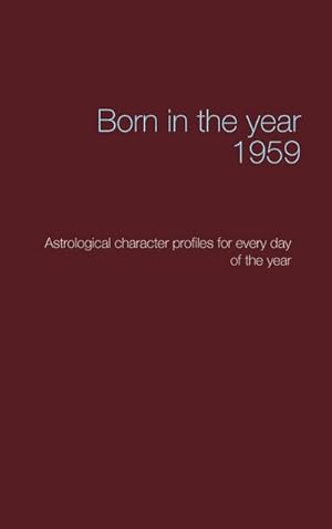 Bild des Verkufers fr Born in the year 1959 : Astrological character profiles for every day of the year zum Verkauf von Smartbuy