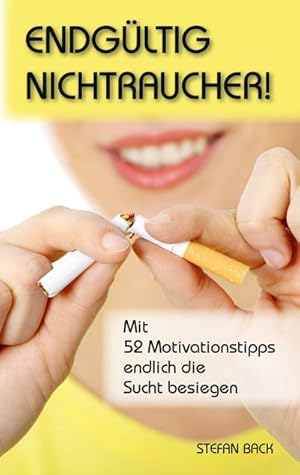 Bild des Verkufers fr Endgltig Nichtraucher! : Mit 52 Motivationstipps endlich die Sucht besiegen zum Verkauf von Smartbuy