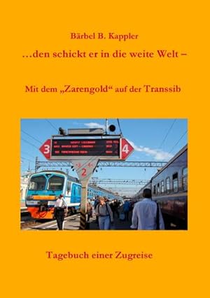 Imagen del vendedor de den schickt er in die weite Welt : Mit dem "Zarengold" auf der Transsib a la venta por Smartbuy