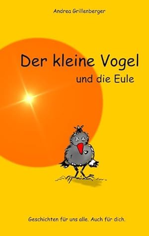 Bild des Verkufers fr Der kleine Vogel und die Eule : Geschichten fr uns alle. Auch fr dich. zum Verkauf von Smartbuy