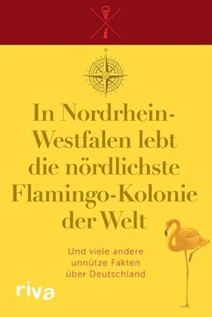 Bild des Verkufers fr In Nordrhein-Westfalen lebt die nrdlichste Flamingo-Kolonie der Welt : Und viele andere unntze Fakten ber Deutschland zum Verkauf von Smartbuy
