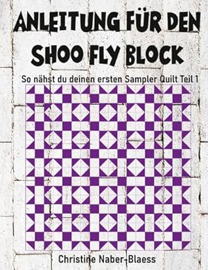 Bild des Verkufers fr Anleitung fr den Shoo Fly Block : Patchwork fr Einsteiger zum Verkauf von Smartbuy