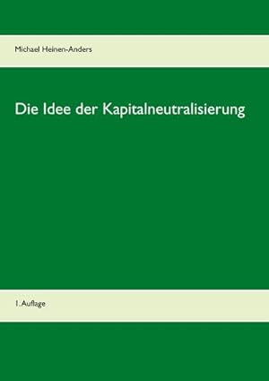 Bild des Verkufers fr Die Idee der Kapitalneutralisierung : 1. Auflage zum Verkauf von Smartbuy