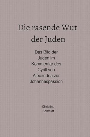 Bild des Verkufers fr Die rasende Wut der Juden - Das Bild der Juden im Kommentar des Cyrill von Alexandria zur Johannespassion zum Verkauf von Smartbuy