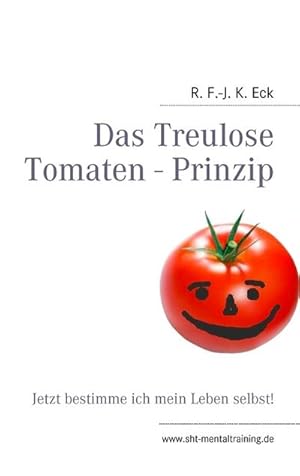 Bild des Verkufers fr Das Treulose Tomaten - Prinzip : Jetzt bestimme ich mein Leben selbst! zum Verkauf von Smartbuy