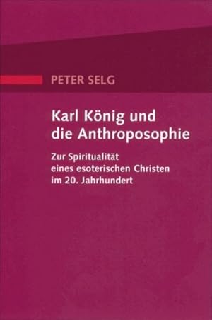 Bild des Verkufers fr Karl Knig und die Anthroposophie : Zur Spiritualitt eines esoterischen Christen im 20. Jahrhundert zum Verkauf von Smartbuy