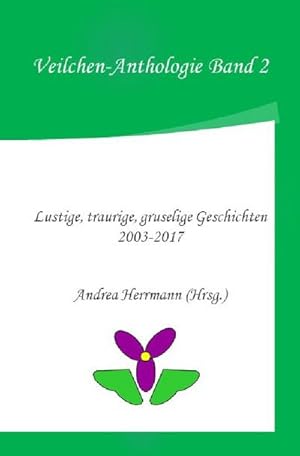 Seller image for Veilchen-Anthologie Band 2 : Lustige, traurige, gruselige Geschichten 2003-2017 for sale by Smartbuy