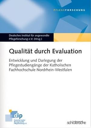 Bild des Verkufers fr Qualitt durch Evaluation : Entwicklung und Darlegung der Pflegestudiengnge der Katholischen Fachhochschule Nordrhein-Westfalen. Hrsg. v. Dtsch. Inst. f. fr angewandte Pflegeforschung zum Verkauf von Smartbuy