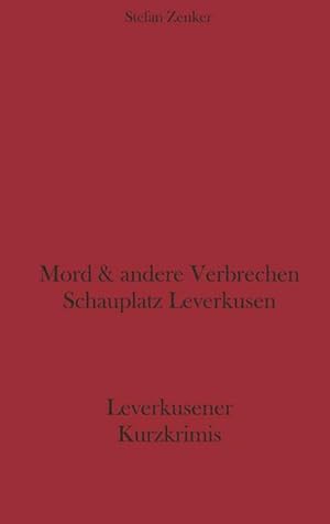 Bild des Verkufers fr Mord und andere Verbrechen Schauplatz Leverkusen : Leverkusener Kurzkrimis zum Verkauf von Smartbuy