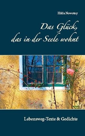 Image du vendeur pour Das Glck, das in der Seele wohnt : Lebensweg-Texte & Gedichte mis en vente par Smartbuy