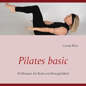 Bild des Verkufers fr Pilates basic : 30 Minuten fr Kraft und Beweglichkeit zum Verkauf von Smartbuy